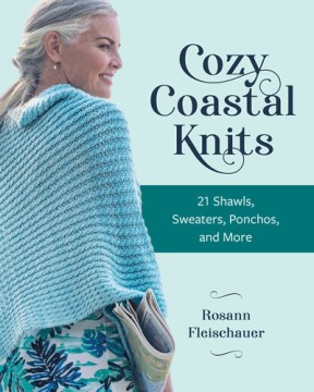 Cozy coastal knits / 21 Shawls, Sweaters, Ponchos and More