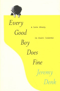 Every Good Boy Does Fine : A Love Story, in Music Lessons