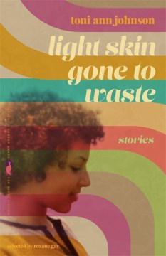 Light skin gone to waste : stories / by Toni Ann Johnson.