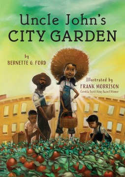 Uncle John's city garden / by Bernette G. Ford ; illustrated by Frank Morrison.