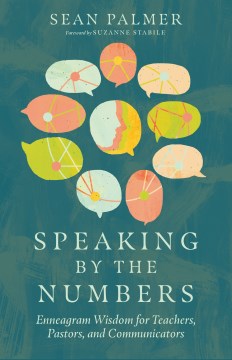 Speaking by the numbers : enneagram wisdom for teachers, pastors, and communicators