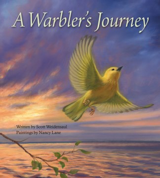A warbler's journey / written by Scott Weidensaul ; painted by Nancy Lane.