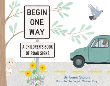 Begin One Way : A Children's Book of Road Signs