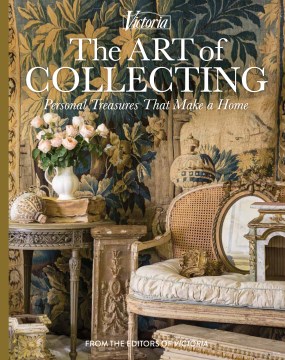 The Art of Collecting : Personal Treasures That Make a Home