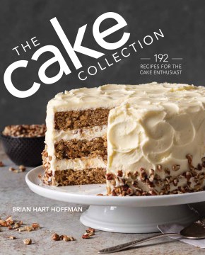The Cake Collection : Over 100 Recipes for the Baking Enthusiast