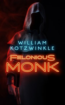 Felonious monk / William Kotzwinkle.