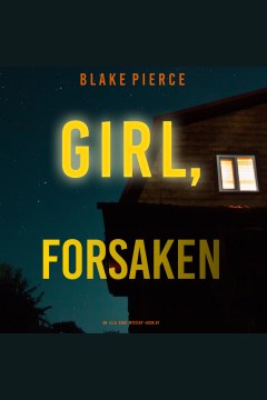 Girl, Forsaken : Ella Dark Series, Book 7 [electronic resource] / Blake Pierce.