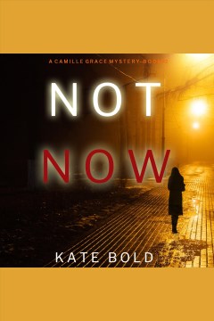 Not now [electronic resource] / Kate Bold.