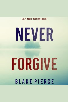 Never Forgive [electronic resource] / Blake Pierce.