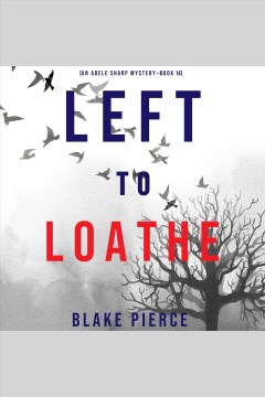 Left to Loathe : Adele Sharp Series, Book 14 [electronic resource] / Blake Pierce.