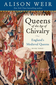 Queens of the Age of Chivalry : 1299-1409 / Alison Weir.