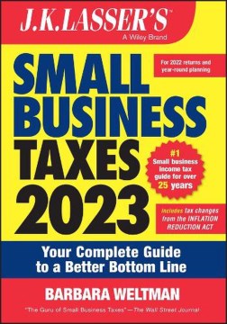 J.k. Lasser's Small Business Taxes 2023 : Your Complete Guide to a Better Bottom Line