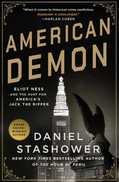 American demon : Eliot Ness and the hunt for America's Jack the Ripper / Daniel Stashower.