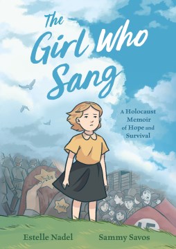 The girl who sang : a Holocaust memoir of hope and survival / written by Estelle Nadel with Sammy Savos and Bethany Strout ; art by Sammy Savos.