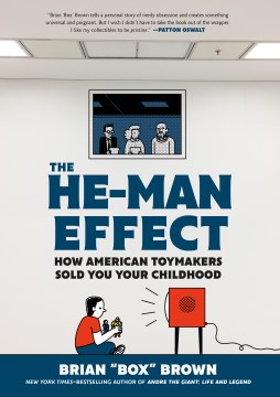 The He-Man Effect : How American Toymakers Sold You Your Childhood