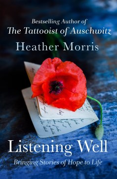 Listening well bringing stories of hope to life / Heather Morris.