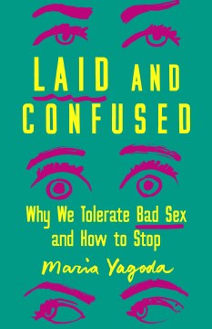 Laid and confused : why we tolerate bad sex and how to stop