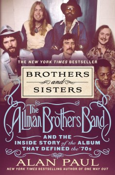 Brothers and sisters : the Allman Brothers Band and the inside story of the album that defined the '70s
