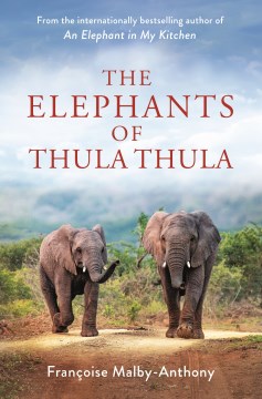 The elephants of Thula Thula / Françoise Malby-Anthony ; with Kate Sidley.