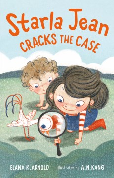 Starla Jean cracks the case / Elana K. Arnold ; illustrated by A.N. Kang.