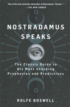 Nostradamus speaks : the classic guide to his most shocking prophecies and predictions