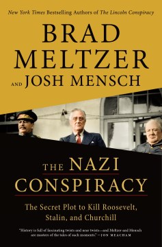 The Nazi conspiracy the secret plot to kill Roosevelt, Stalin, and Churchill / Brad Meltzer, and Josh Mensch.