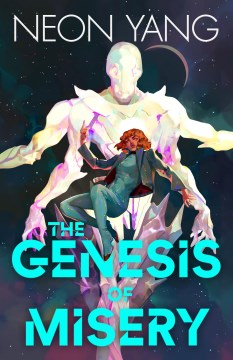 The genesis of misery / Neon Yang.
