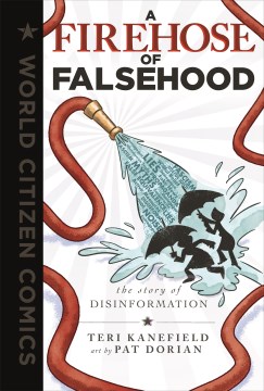 A Firehose of Falsehood : The Story of Disinformation