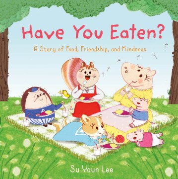 Have You Eaten? : A Story of Food, Friendship, and Kindness