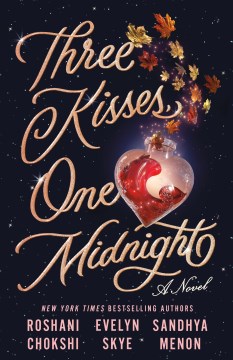 Three kisses, one midnight Roshani Chokshi, Evelyn Skye, & Sandhya Menon.