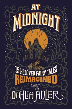 At midnight : fifteen beloved fairy tales reimagined