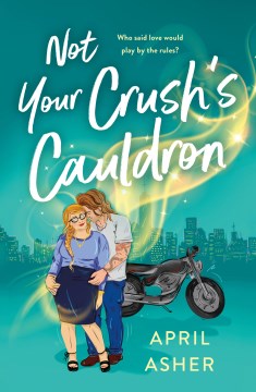 Not your crush's cauldron / April Asher.