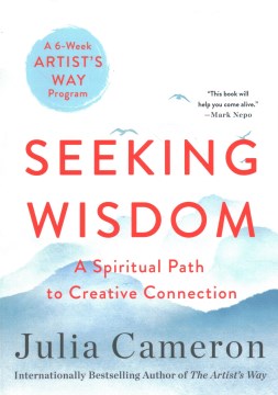 Seeking wisdom : a spiritual path to creative connection : a six-week artist's way program