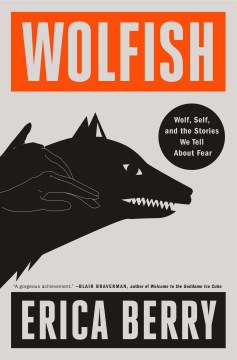 Wolfish : wolf, self, and the stories we tell about fear