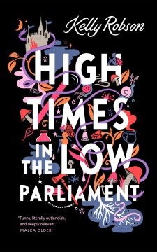 High times in the low parliament / Kelly Robson.