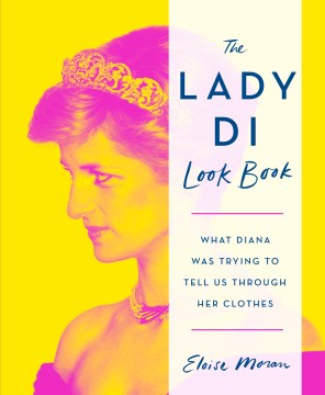 The Lady Di look book : what Diana was trying to tell us through her clothes