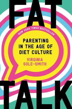 Fat talk : parenting in the age of diet culture / Virginia Sole-Smith.