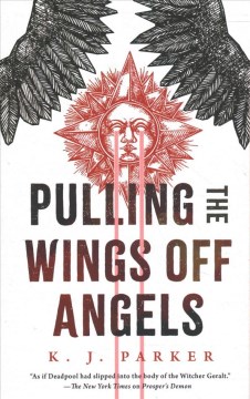 Pulling the wings off angels / K. J. Parker.