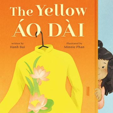 The yellow áo dài / written by Hanh Bui ; illustrated by Minnie Phan.