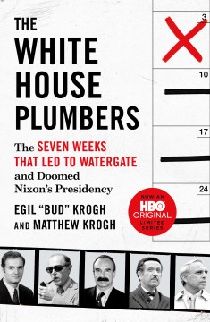 The White House Plumbers : the seven weeks that led to Watergate and doomed Nixon's presidency