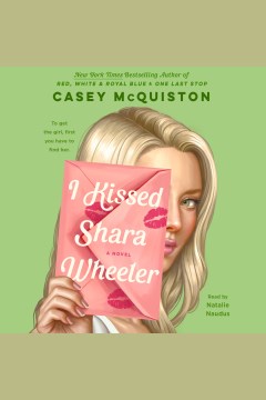 I kissed Shara Wheeler [electronic resource] : a novel / Casey McQuiston.