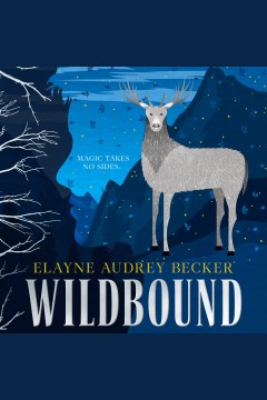 Wildbound [electronic resource] / Elayne Audrey Becker.