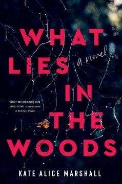 What lies in the woods : a novel / Kate Alice Marshall.