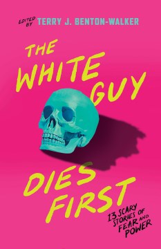 The white guy dies first : 13 scary stories of fear and power