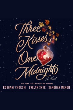 Three kisses, one midnight [electronic resource] / Roshani Chokshi, Evelyn Skye, & Sandhya Menon.
