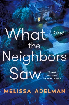 What the neighbors saw : a novel