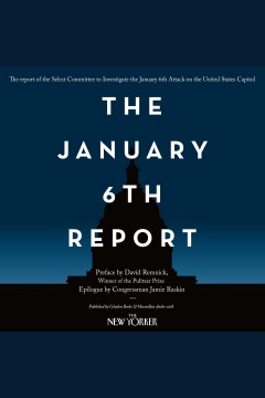 The January 6th report [electronic resource]: report of the Select Committee to Investigate the January 6th Attack on the United States Capitol