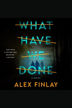What have we done [electronic resource] / Alex Finlay.