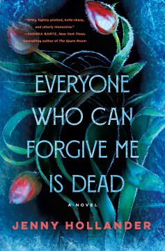 Everyone who can forgive me is dead : a novel / Jenny Hollander.