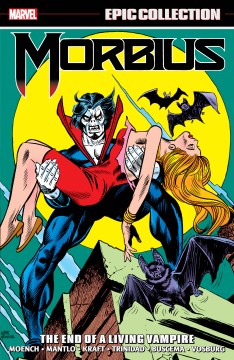Morbius : epic collection. Volume 2, 1971-1981, The end of a living vampire.